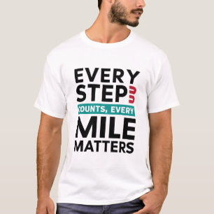 Every Step Counts, Every Mile Matters  T-Shirt