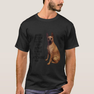 Every Step You Take Red Heeler T-Shirt