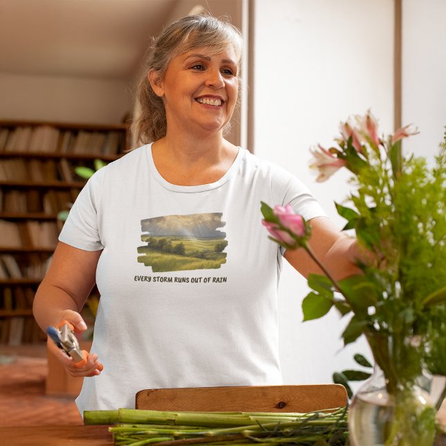 Every storm runs out of rain T-Shirt (Creator Uploaded)