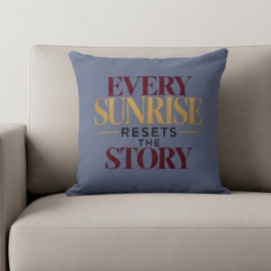 Every Sunrise Resets The Story Cushion