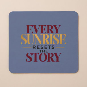 Every Sunrise Resets The Story Mouse Pad