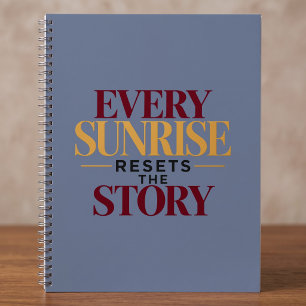 Every Sunrise Resets The Story Notebook