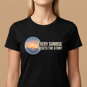 Every Sunrise Resets The Story T-Shirt