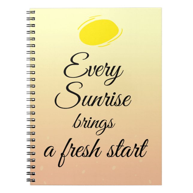 Every sunshine brings a fresh start notebook (Front)
