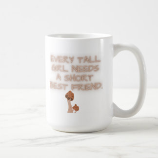 Every Tall Girl Needs a Short Best Friend  Coffee Mug