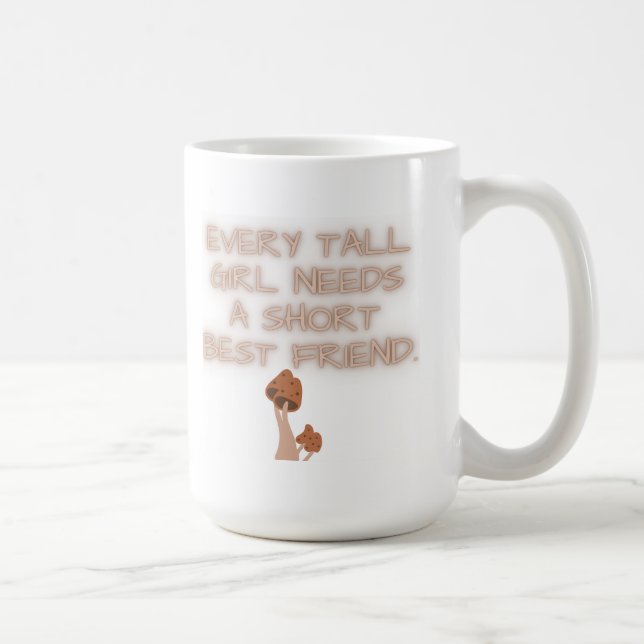 Every Tall Girl Needs a Short Best Friend  Coffee Mug (Right)