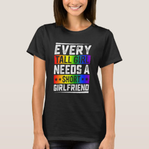Every Tall Girl Needs A Short Girlfriend Lgbt Gay  T-Shirt