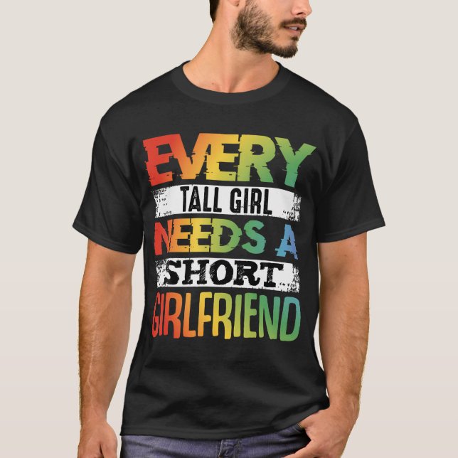 Every Tall Girl Needs Short Girlfriend Lgbt Valent T-Shirt (Front)