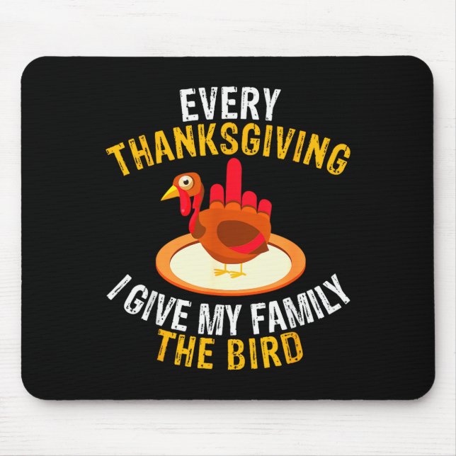 Every Thanksgiving I Give My Family The Bird A Fun Mouse Pad (Front)
