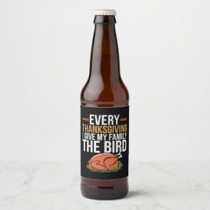 Every Thanksgiving I Give My Family The Bird Beer Bottle Label