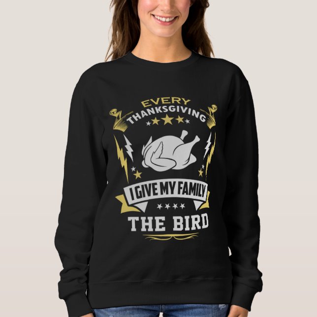 Every Thanksgiving I Give My Family The Bird Frien Sweatshirt (Front)