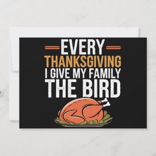  Every Thanksgiving I Give My Family The Bird  Invitation