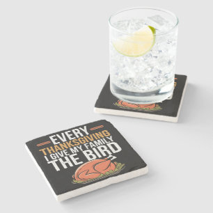 Every Thanksgiving I Give My Family The Bird Stone Coaster