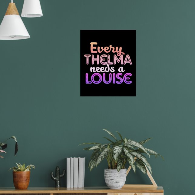 Every Thelma Needs a Louise Poster (Living Room 1)