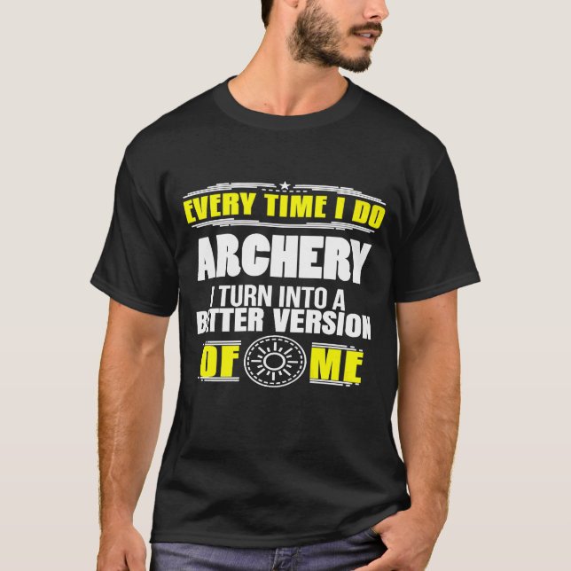 Every Time I Do Archery Into Better Version Of Me T-Shirt (Front)
