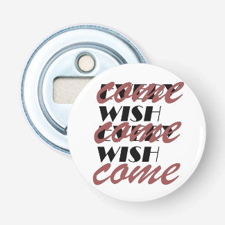 EVERY WISH COME  BOTTLE OPENER