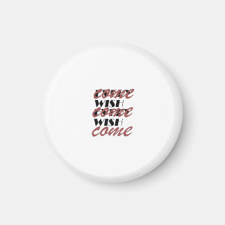 EVERY WISH COME  MAGNET