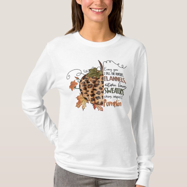 Every year I fall for bonfires, flannels, pumpkin  T-Shirt (Front)