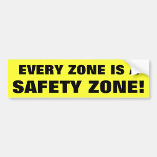 Every Zone Is A Safety Zone Bumper Sticker