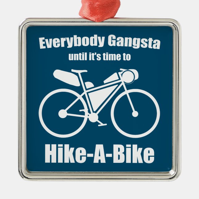Everybody Gangsta Until It's Time To Hike-A-Bike Metal Ornament (Front)