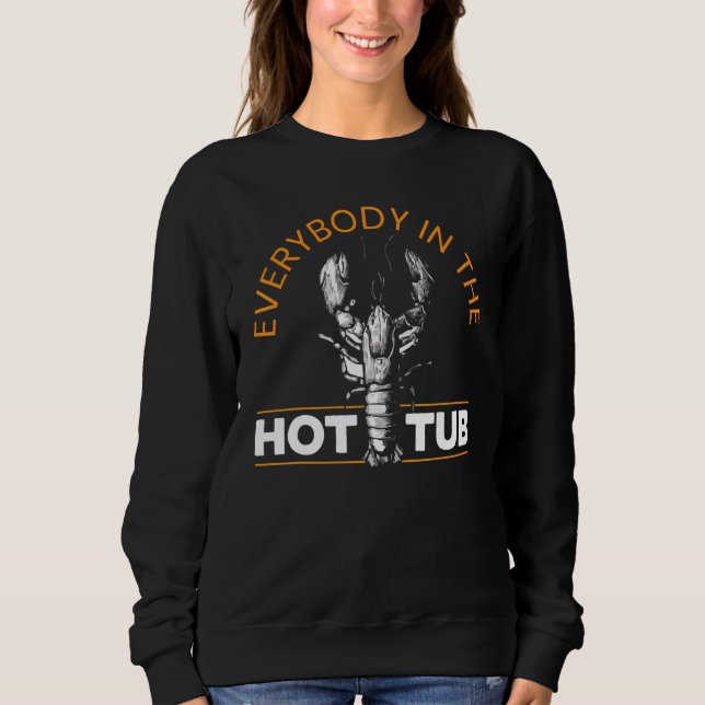 Everybody In The Hot Tub Cajun Festival Crayfish C Sweatshirt (Front)