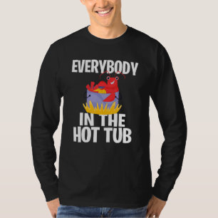 Everybody In The Hot Tub Crawfish Boil Party T-Shirt