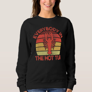 Everybody In The Hot Tub Crawfish Crayfish Eating Sweatshirt