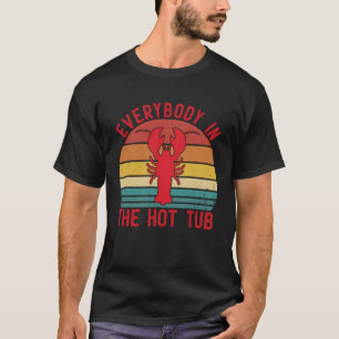 Everybody In The Hot Tub  Crawfish Crayfish Eating T-Shirt