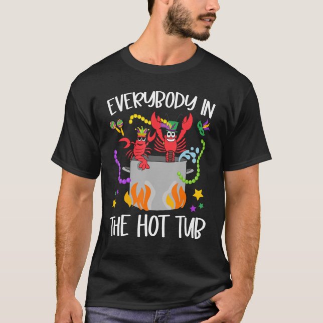 Everybody In The Hot Tub Mardi Gras Crawfish Cajun T-Shirt (Front)
