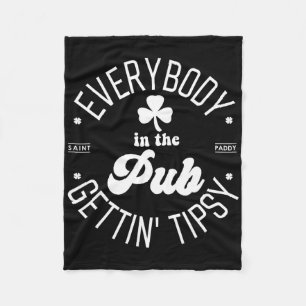 Everybody In The Pub Gettin' Tipsy St Patrick's Da Fleece Blanket