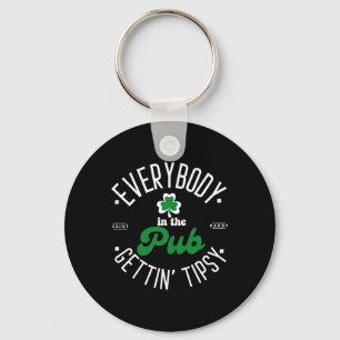 Everybody In The Pub Gettin' Tipsy St Patrick's Da Key Ring