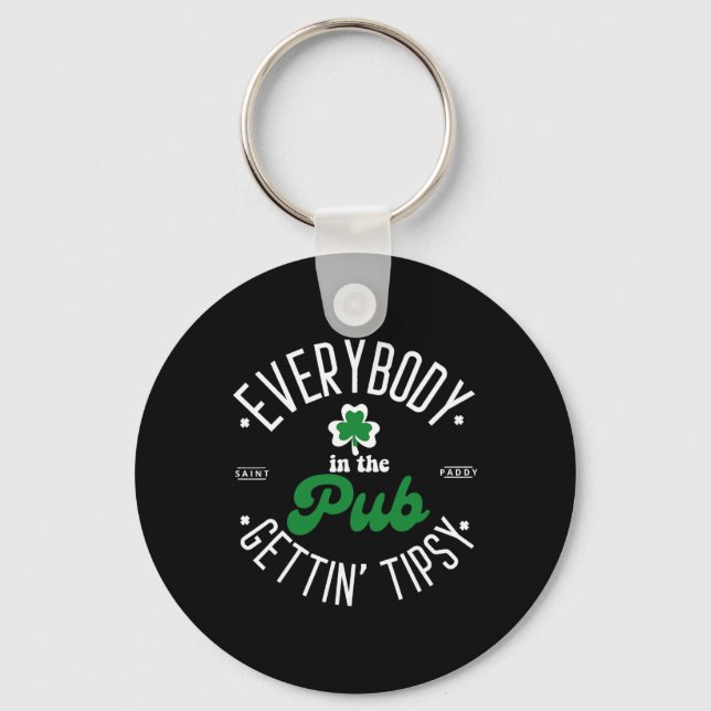 Everybody In The Pub Gettin' Tipsy St Patrick's Da Key Ring (Front)