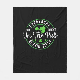 Everybody In the Pub Getting Tipsy Funny St Patric Fleece Blanket