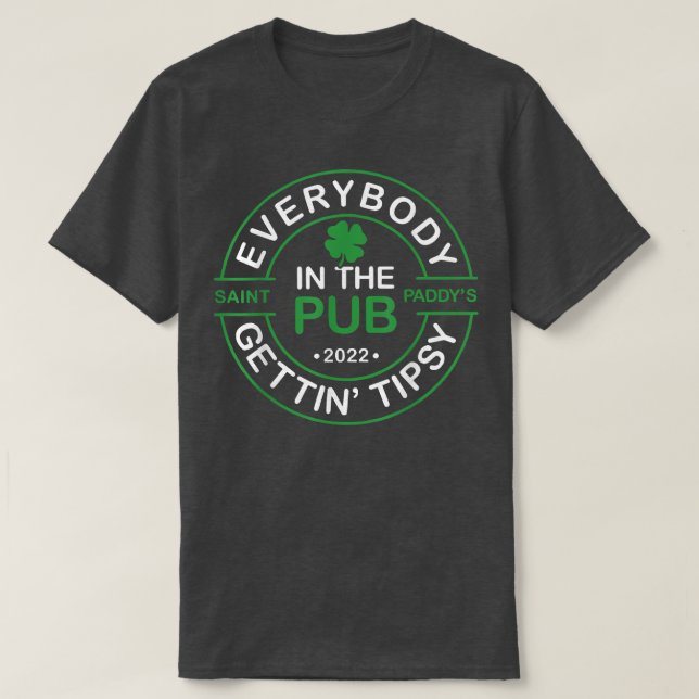 Everybody In The Pub Getting Tipsy Saint Paddy's S T-Shirt (Design Front)