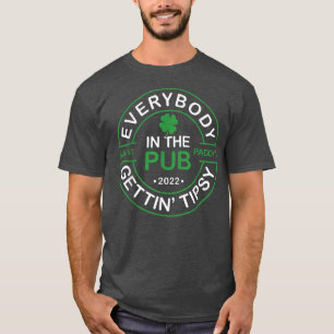 Everybody In The Pub Getting Tipsy Saint Paddy's S T-Shirt