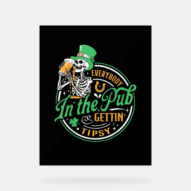Everybody In The Pub Getting Tipsy St Patricks Day Acrylic Sign (Front)