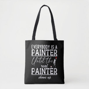 Everybody Is A Painter Until The Real Painter Cool Tote Bag