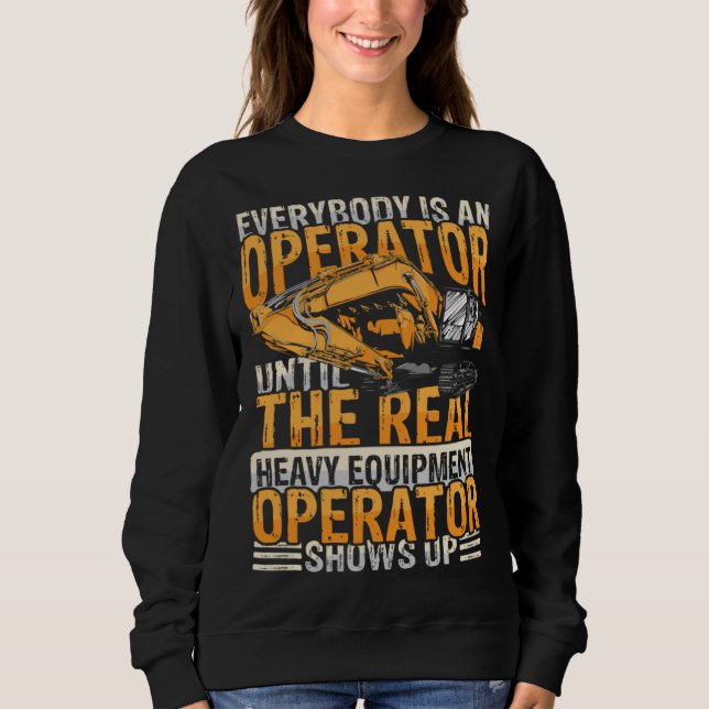 Everybody is an operator equipment & excavators sweatshirt (Front)