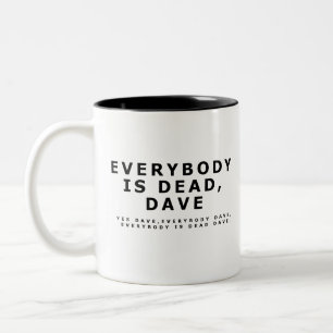 Everybody is dead, Dave. Two-Tone Coffee Mug