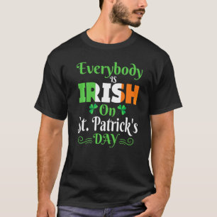 Everybody Is Irish On St Patrick's Day Men Women K T-Shirt