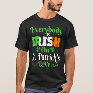 Everybody Is Irish On St Patrick's Day Men Women K T-Shirt