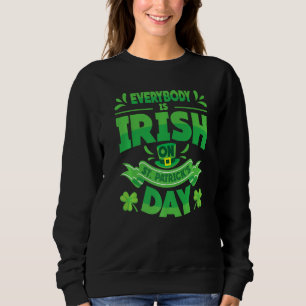 Everybody Is Irish On St Patrick's Day, St Paddy Sweatshirt