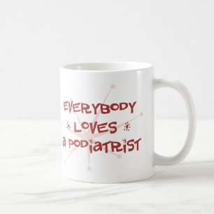Everybody Loves A Podiatrist Coffee Mug