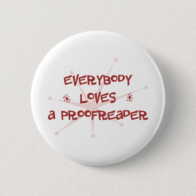 Everybody Loves A Proofreader 6 Cm Round Badge (Front)