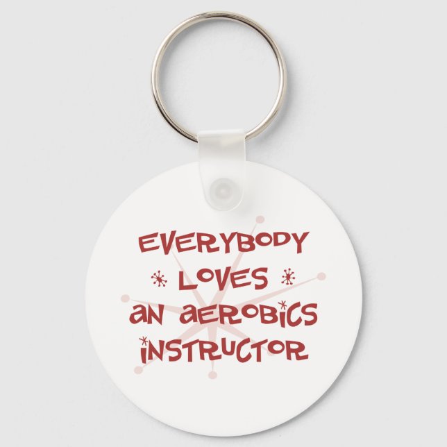 Everybody Loves An Aerobics Instructor Key Ring (Front)
