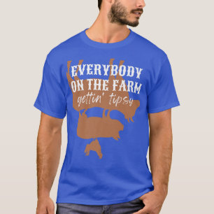 Everybody on the farm, gettin tipsy, Cows Chickens T-Shirt