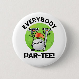 Everybody Par-tee Funny Golf Pun  6 Cm Round Badge