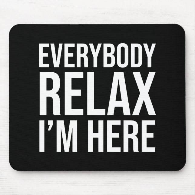 Everybody Relax I'm Here Mouse Pad (Front)