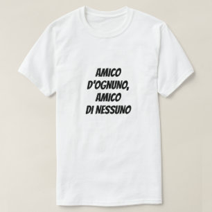 Everybody’s friend is nobody’s friend in Itali T-Shirt