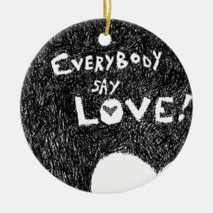 Everybody Say Love! Ceramic Ornament